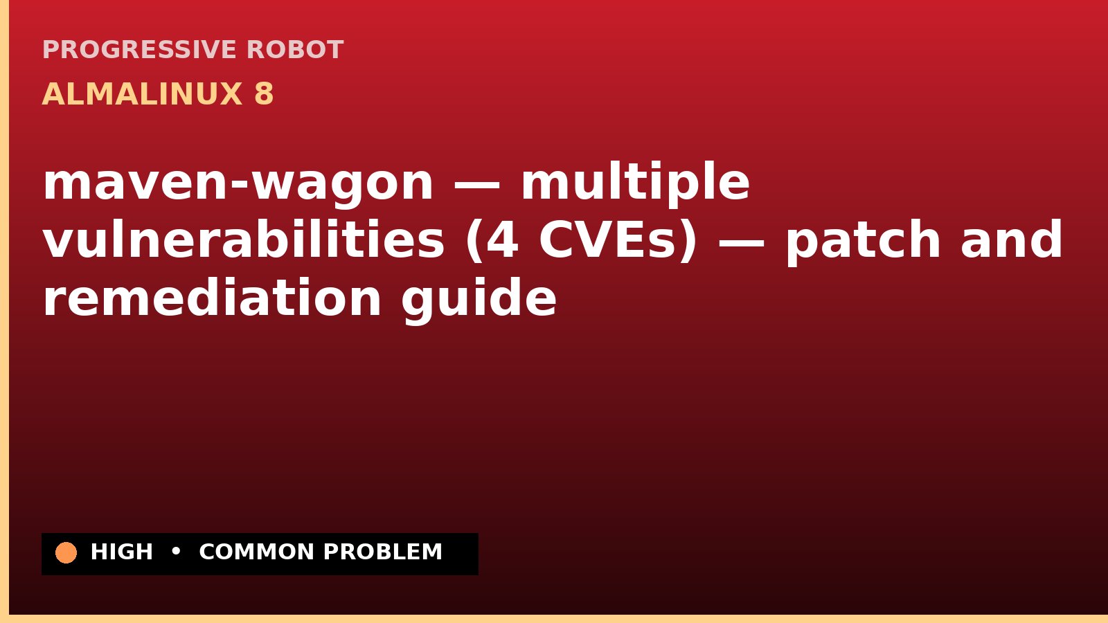 AlmaLinux 8 — maven-wagon — multiple vulnerabilities (4 CVEs) — patch and remediation guide — diagnosis and fix on AlmaLinux 8