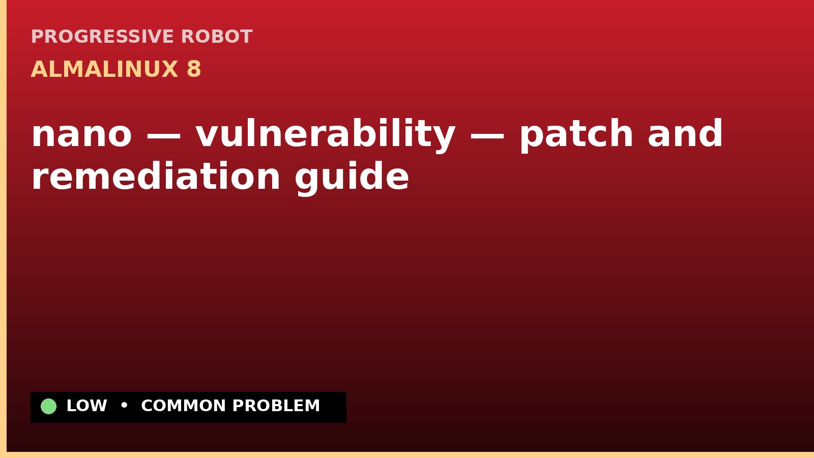 AlmaLinux 8 — nano — vulnerability — patch and remediation guide — diagnosis and fix on AlmaLinux 8