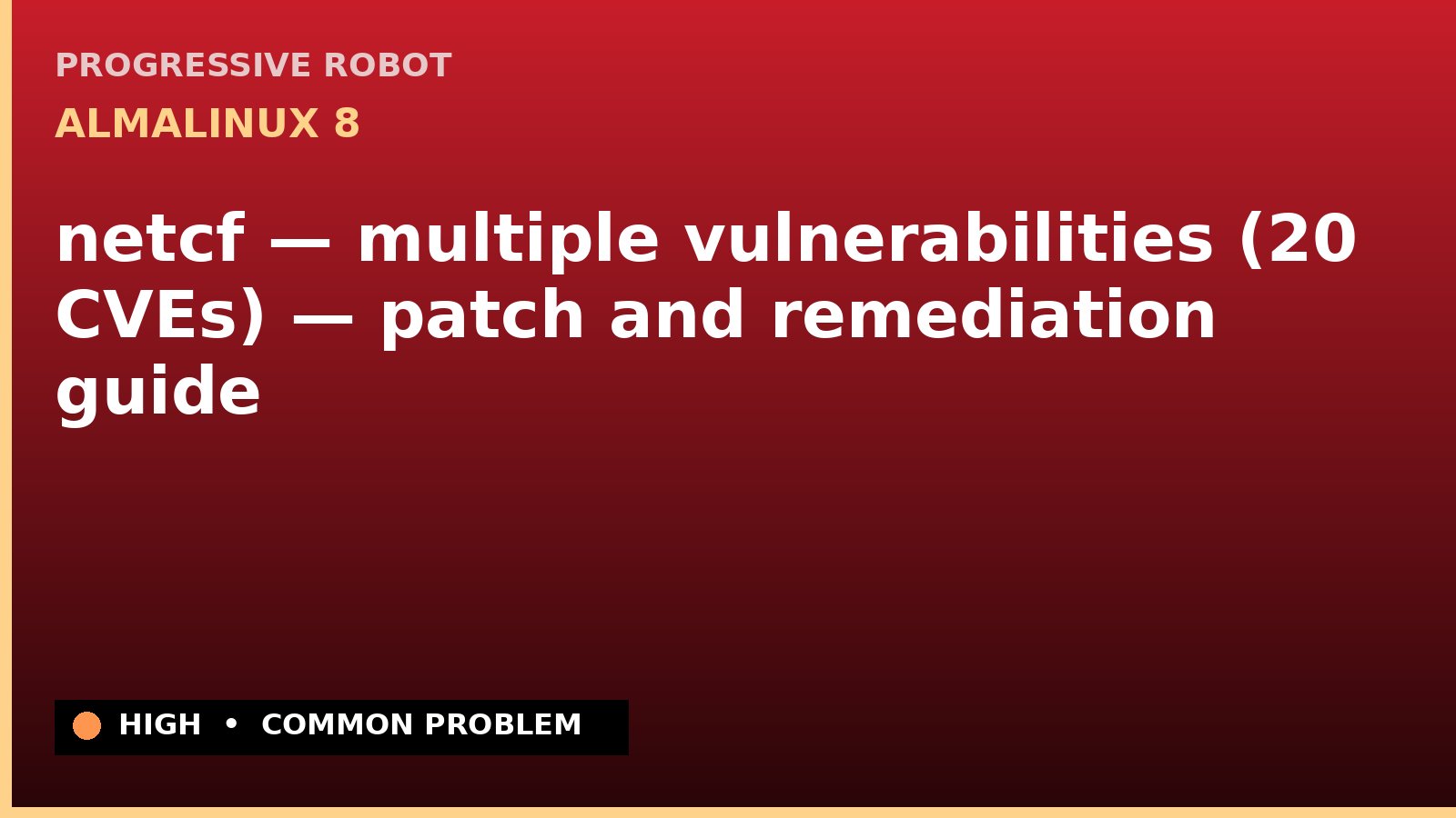 AlmaLinux 8 — netcf — multiple vulnerabilities (20 CVEs) — patch and remediation guide — diagnosis and fix on AlmaLinux 8
