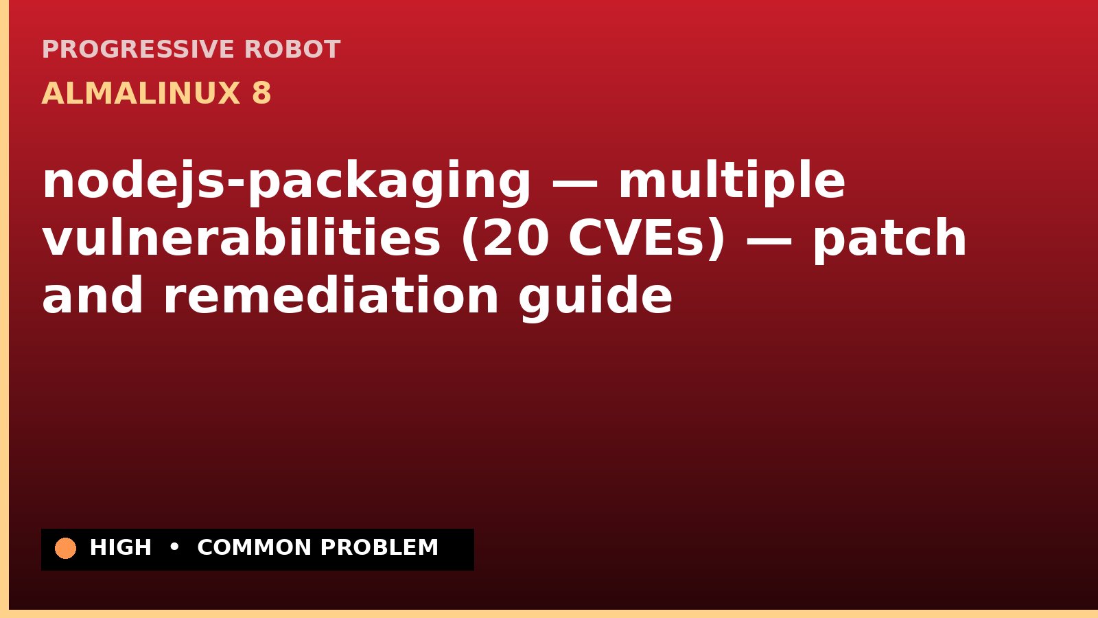 AlmaLinux 8 — nodejs-packaging — multiple vulnerabilities (20 CVEs) — patch and remediation guide — diagnosis and fix on AlmaLinux 8