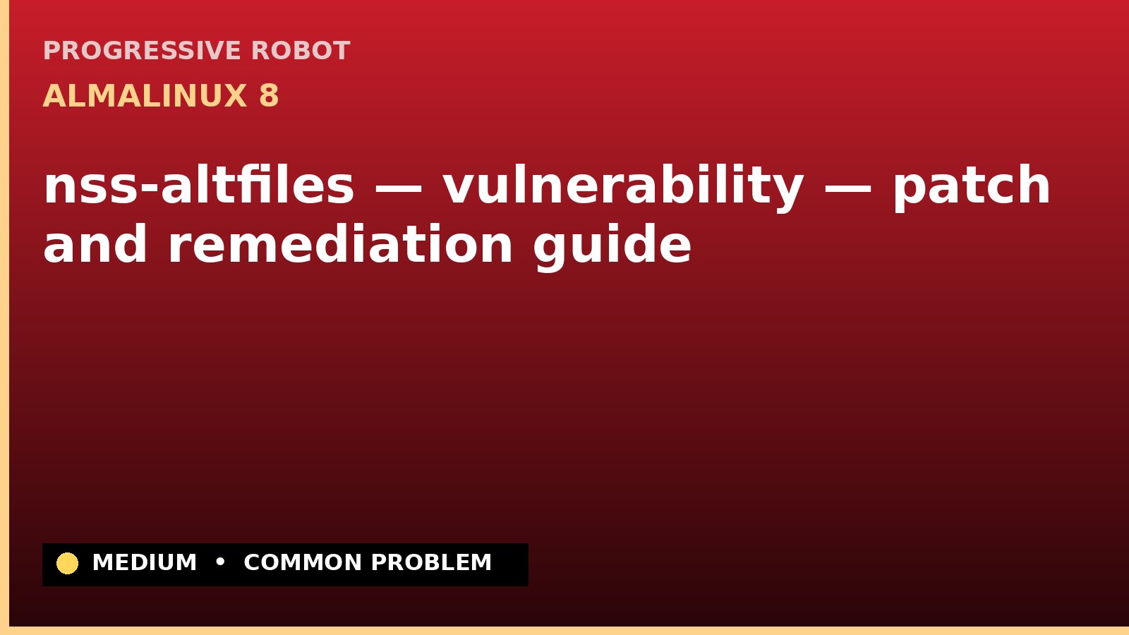 AlmaLinux 8 — nss-altfiles — vulnerability — patch and remediation guide — diagnosis and fix on AlmaLinux 8