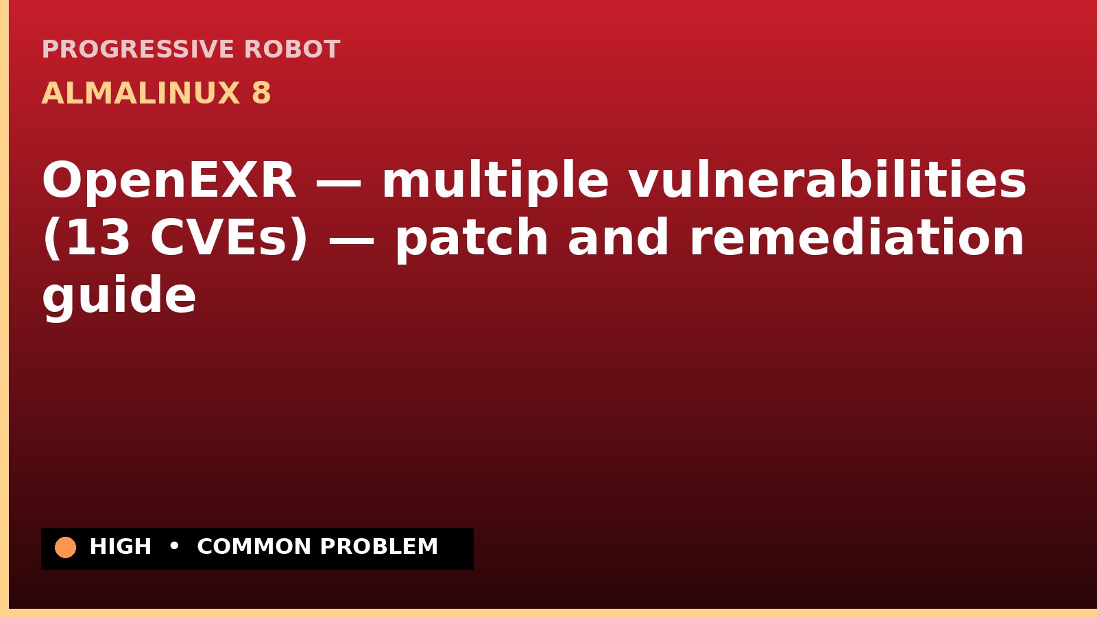 AlmaLinux 8 — OpenEXR — multiple vulnerabilities (13 CVEs) — patch and remediation guide — diagnosis and fix on AlmaLinux 8