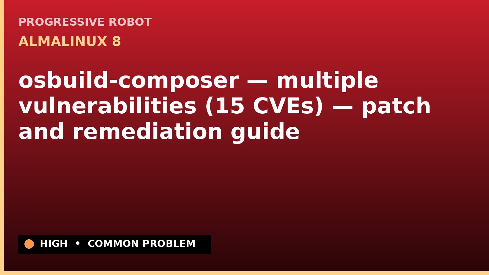 AlmaLinux 8 — osbuild-composer — multiple vulnerabilities (15 CVEs) — patch and remediation guide — diagnosis and fix on AlmaLinux 8