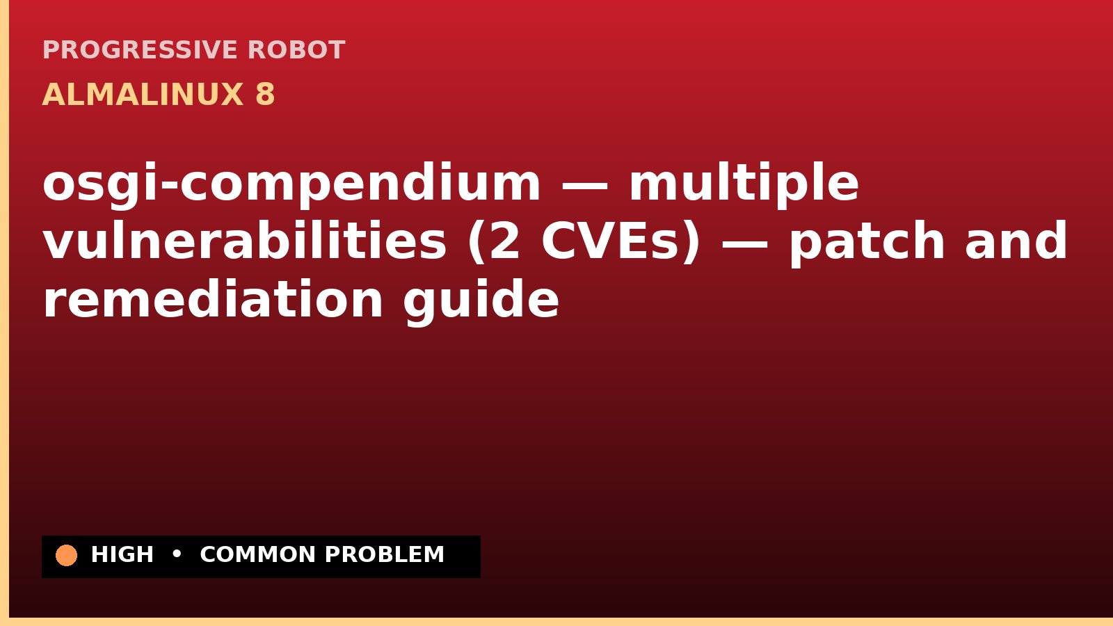 AlmaLinux 8 — osgi-compendium — multiple vulnerabilities (2 CVEs) — patch and remediation guide — diagnosis and fix on AlmaLinux 8