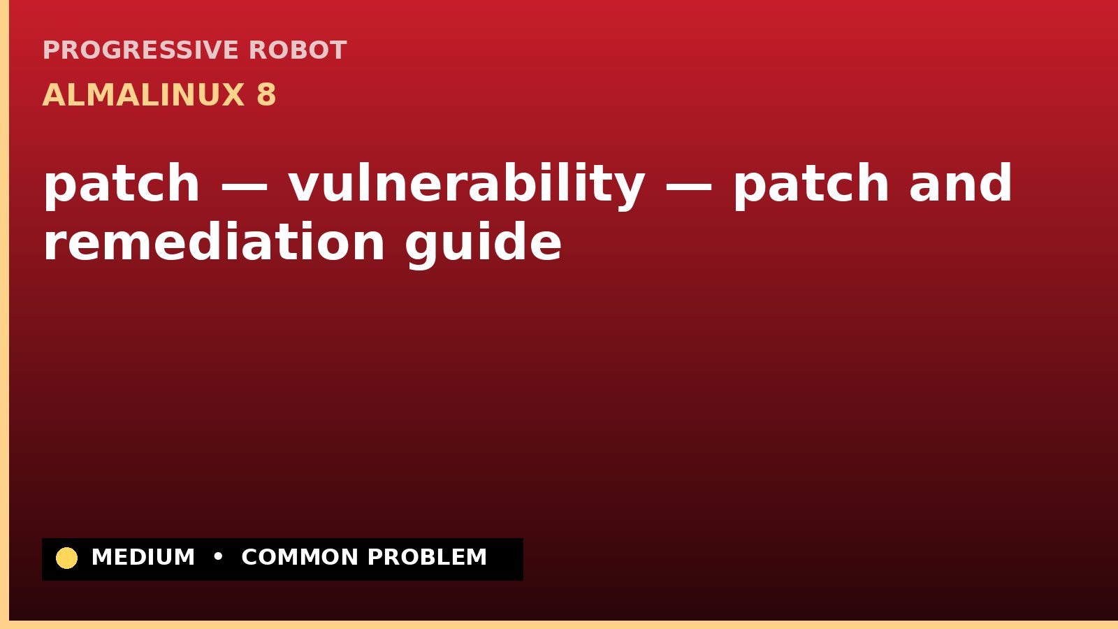 AlmaLinux 8 — patch — vulnerability — patch and remediation guide — diagnosis and fix on AlmaLinux 8