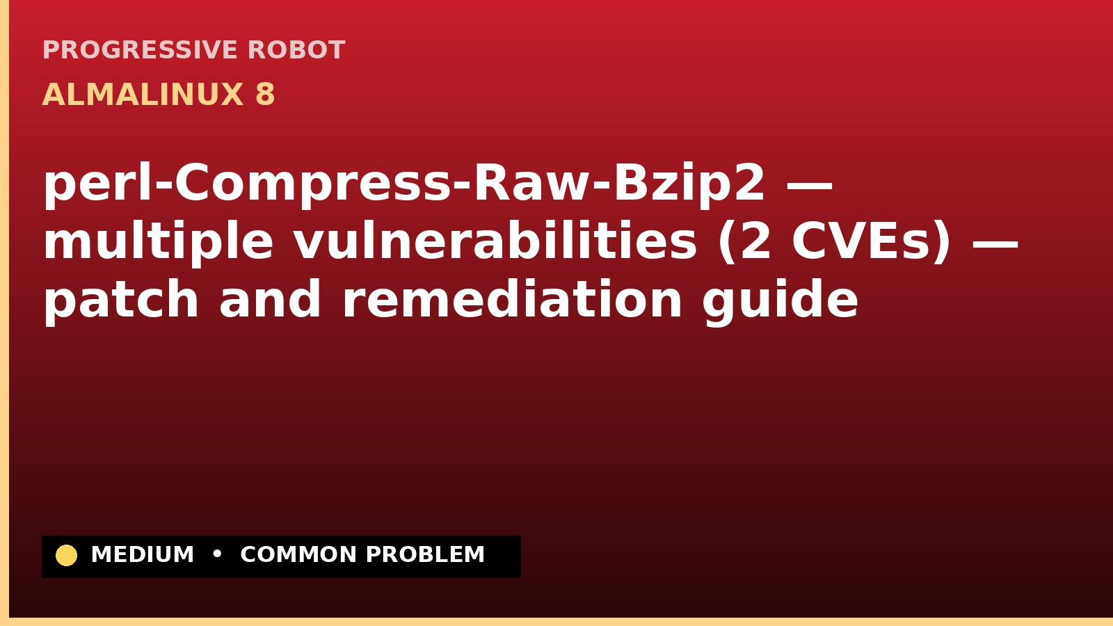 AlmaLinux 8 — perl-Compress-Raw-Bzip2 — multiple vulnerabilities (2 CVEs) — patch and remediation guide — diagnosis and fix on AlmaLinux 8