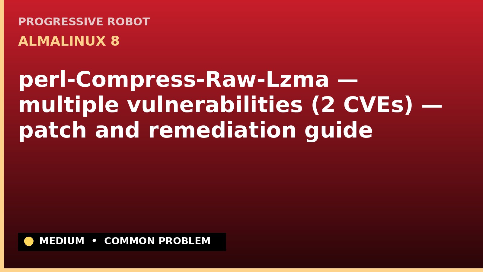 AlmaLinux 8 — perl-Compress-Raw-Lzma — multiple vulnerabilities (2 CVEs) — patch and remediation guide — diagnosis and fix on AlmaLinux 8