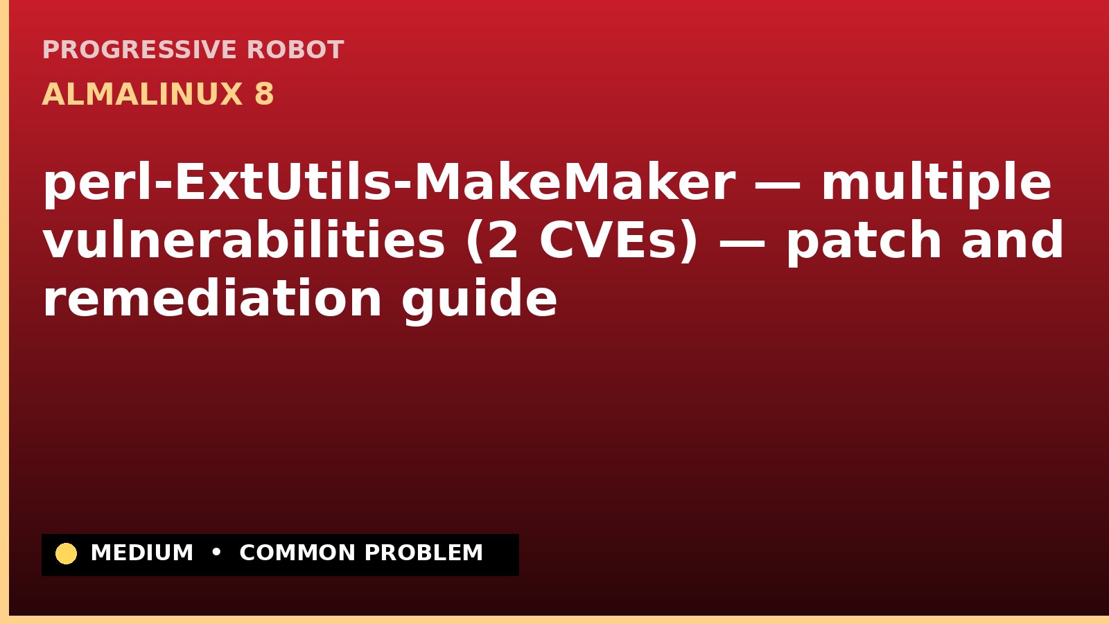 AlmaLinux 8 — perl-ExtUtils-MakeMaker — multiple vulnerabilities (2 CVEs) — patch and remediation guide — diagnosis and fix on AlmaLinux 8