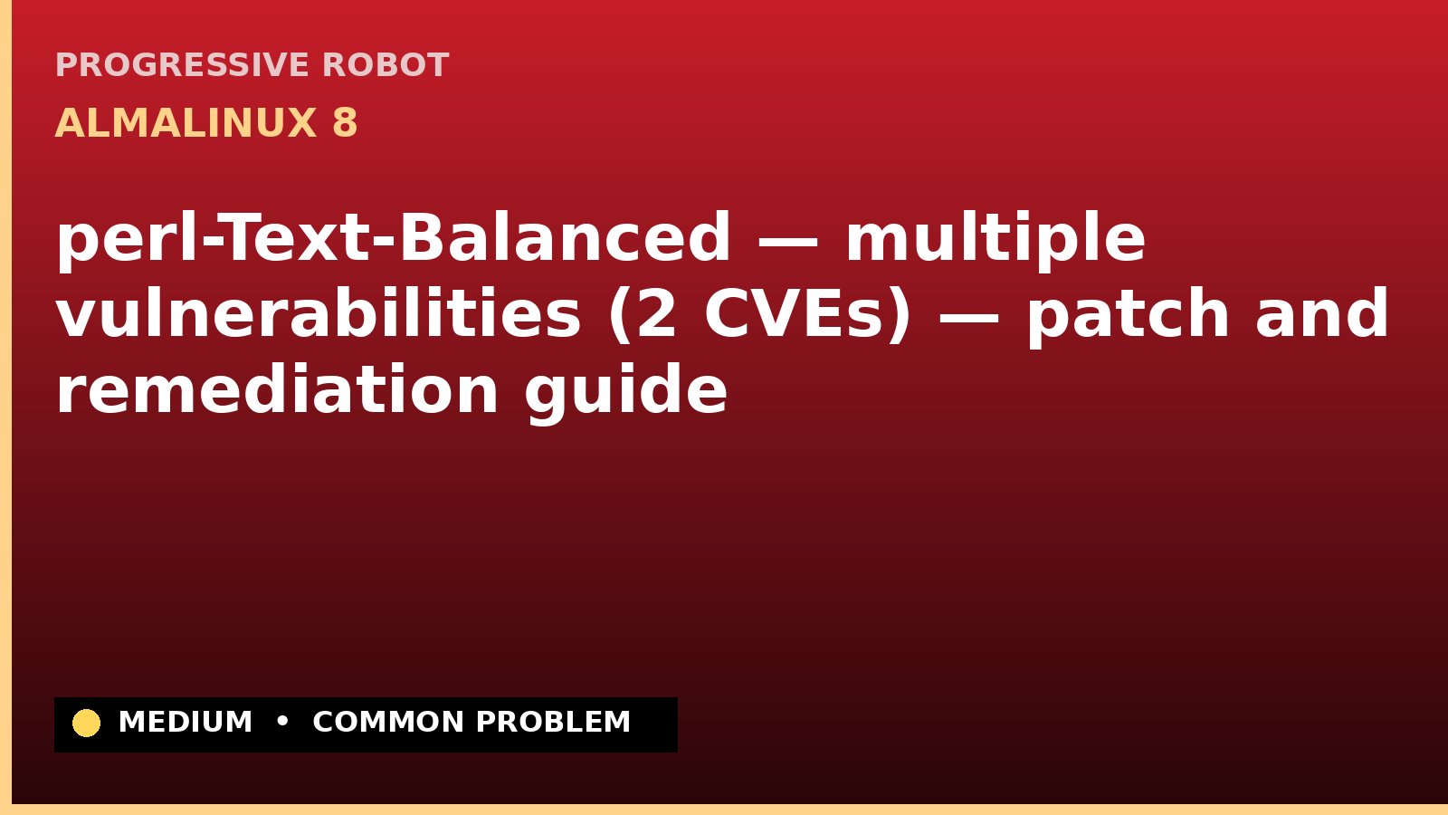 AlmaLinux 8 — perl-Text-Balanced — multiple vulnerabilities (2 CVEs) — patch and remediation guide — diagnosis and fix on AlmaLinux 8