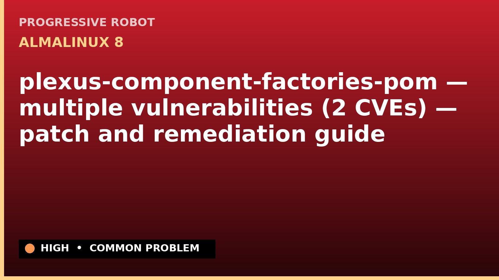 AlmaLinux 8 — plexus-component-factories-pom — multiple vulnerabilities (2 CVEs) — patch and remediation guide — diagnosis and fix on AlmaLinux 8