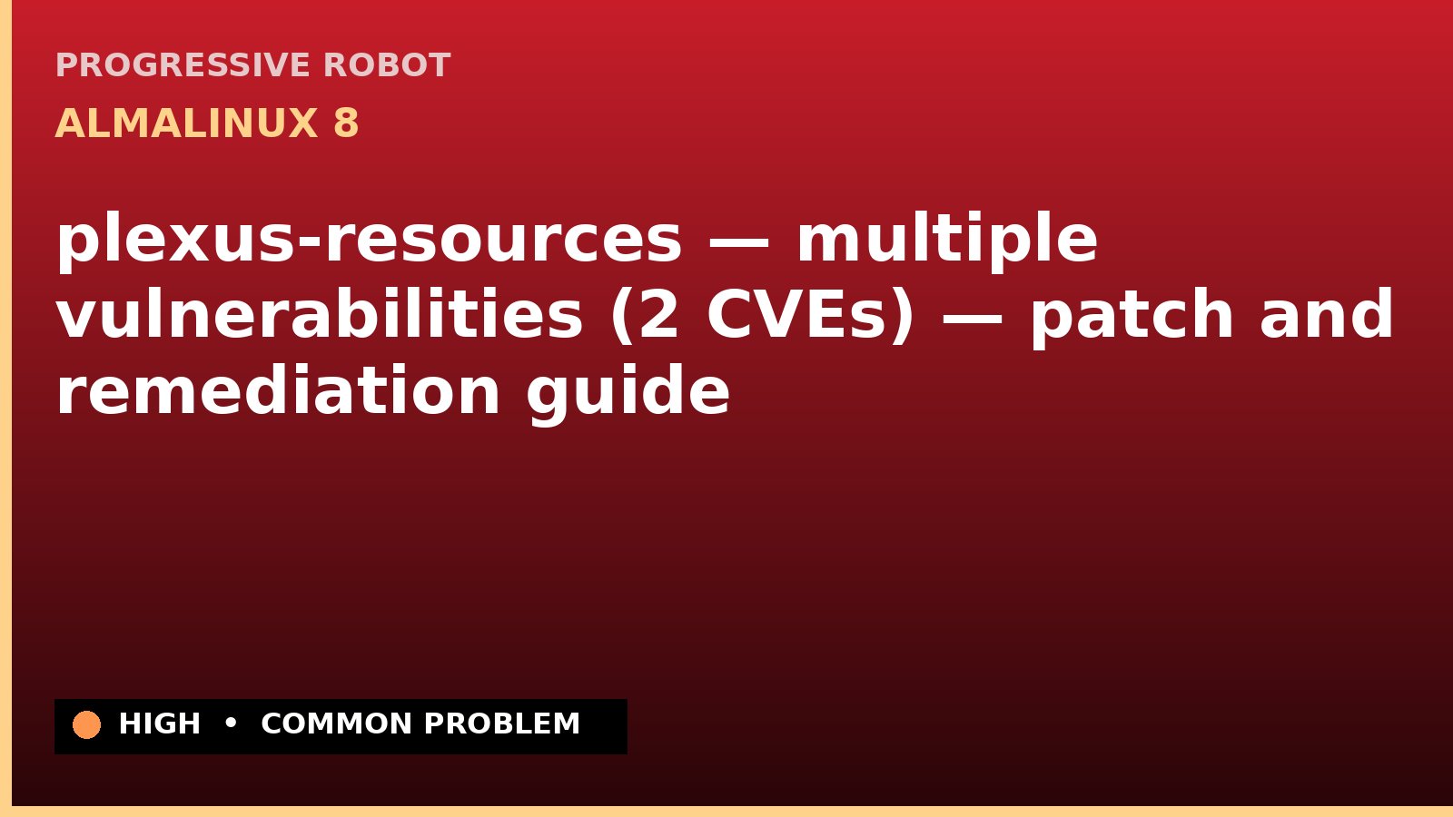 AlmaLinux 8 — plexus-resources — multiple vulnerabilities (2 CVEs) — patch and remediation guide — diagnosis and fix on AlmaLinux 8