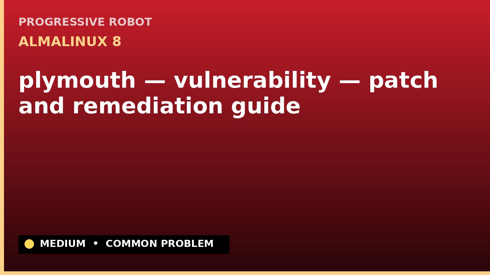AlmaLinux 8 — plymouth — vulnerability — patch and remediation guide — diagnosis and fix on AlmaLinux 8