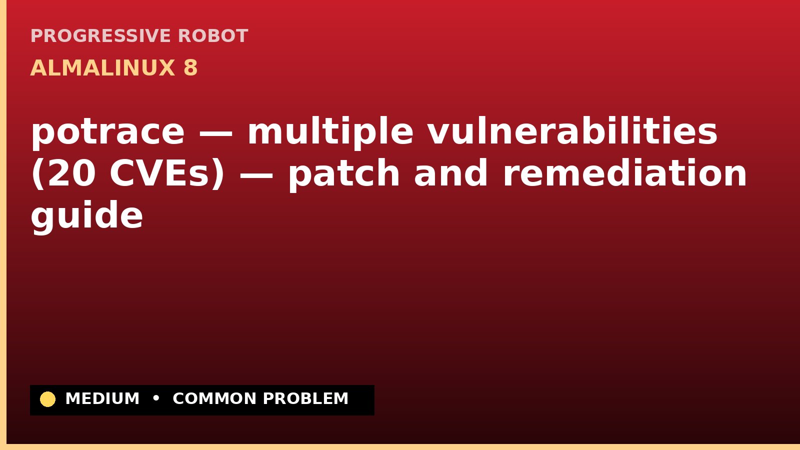 AlmaLinux 8 — potrace — multiple vulnerabilities (20 CVEs) — patch and remediation guide — diagnosis and fix on AlmaLinux 8