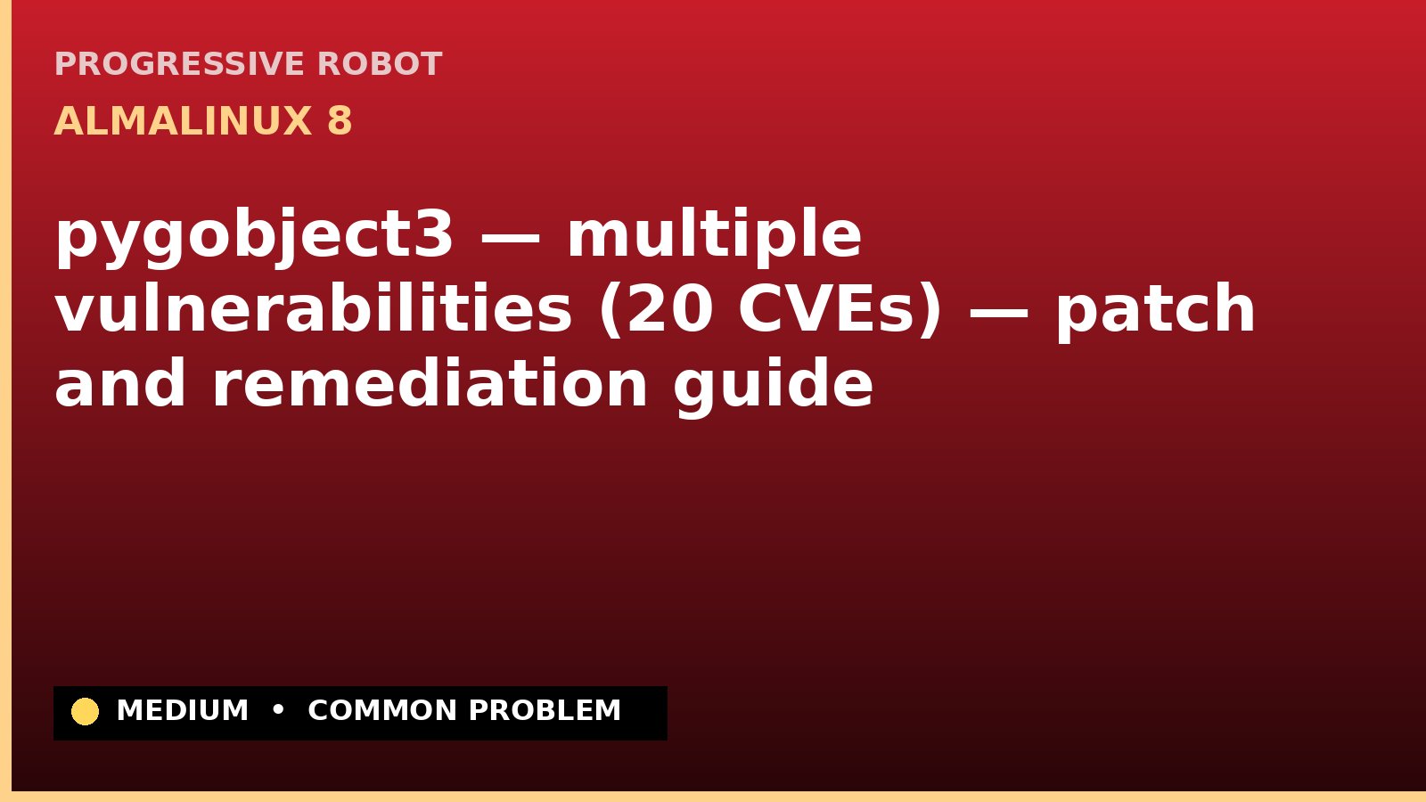 AlmaLinux 8 — pygobject3 — multiple vulnerabilities (20 CVEs) — patch and remediation guide — diagnosis and fix on AlmaLinux 8