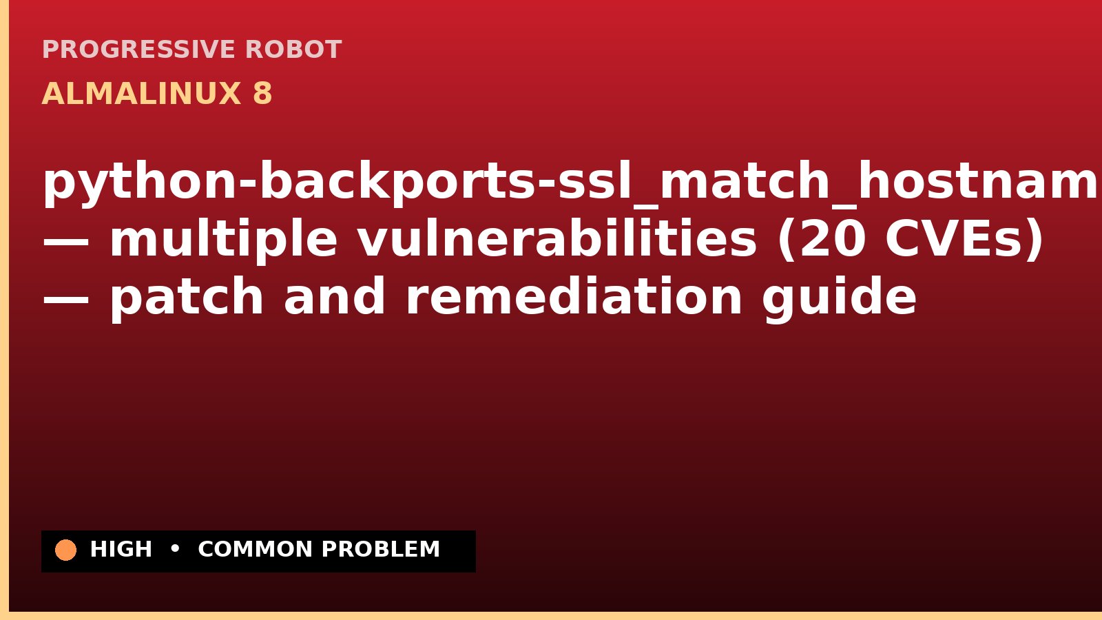 AlmaLinux 8 — python-backports-ssl_match_hostname — multiple vulnerabilities (20 CVEs) — patch and remediation guide — diagnosis and fix on AlmaLinux 8