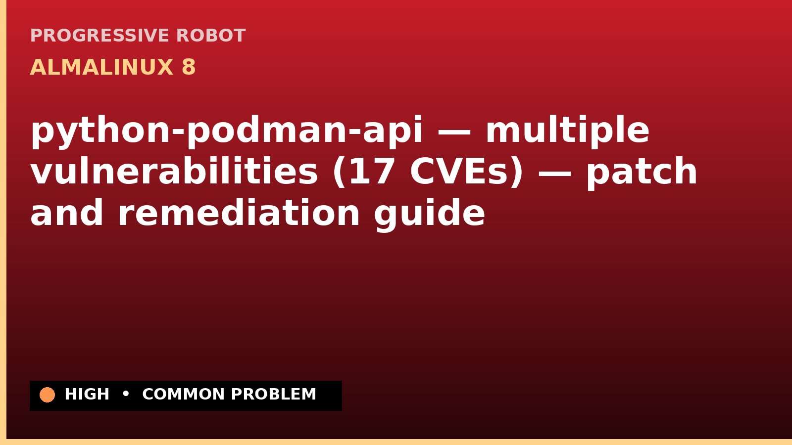 AlmaLinux 8 — python-podman-api — multiple vulnerabilities (17 CVEs) — patch and remediation guide — diagnosis and fix on AlmaLinux 8