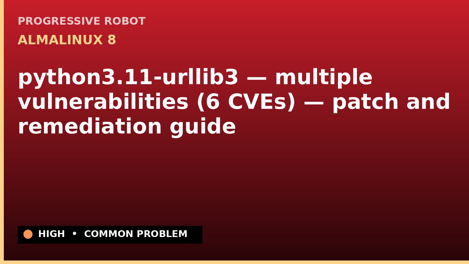 AlmaLinux 8 — python3.11-urllib3 — multiple vulnerabilities (6 CVEs) — patch and remediation guide — diagnosis and fix on AlmaLinux 8