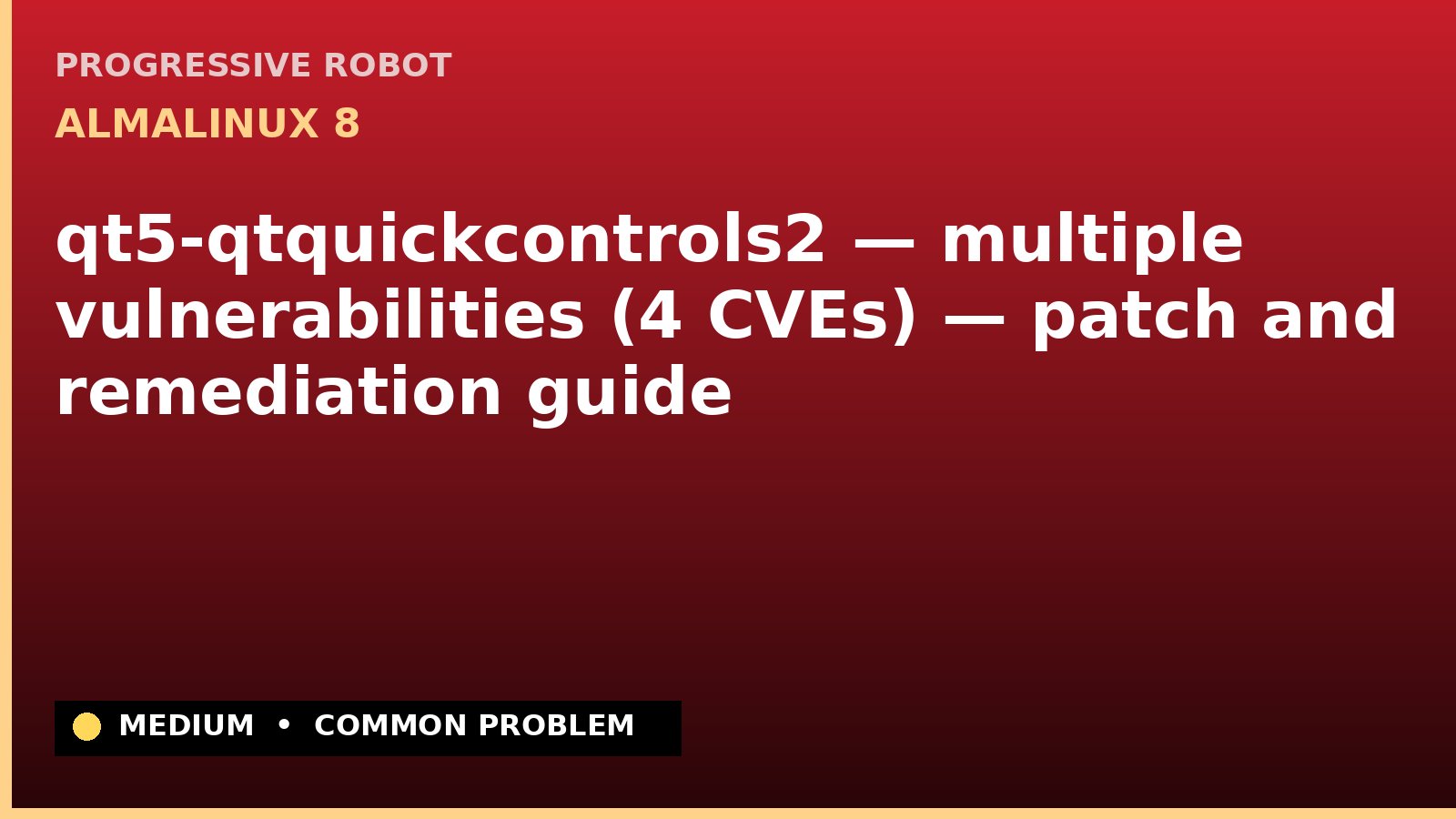 AlmaLinux 8 — qt5-qtquickcontrols2 — multiple vulnerabilities (4 CVEs) — patch and remediation guide — diagnosis and fix on AlmaLinux 8