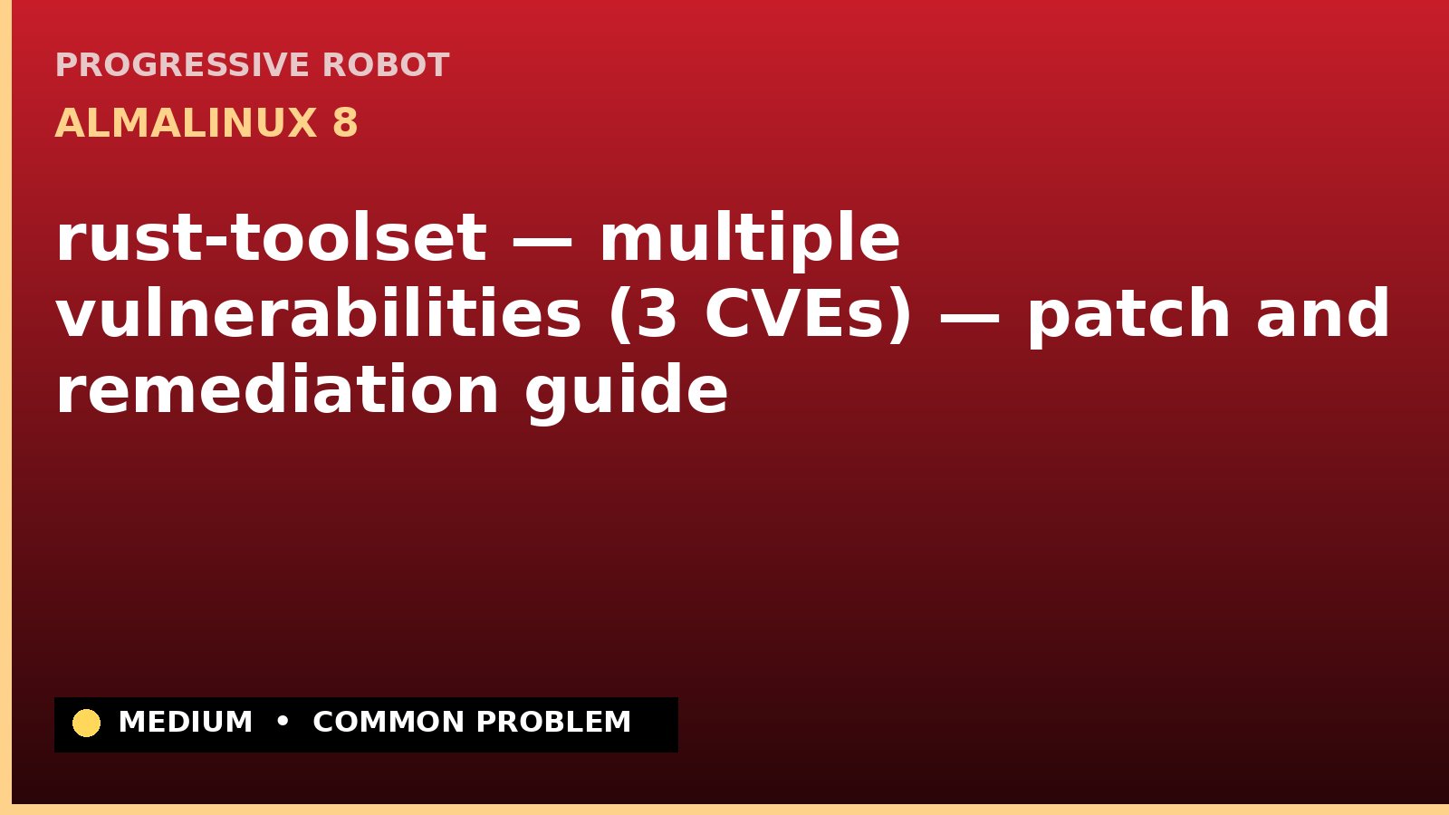 AlmaLinux 8 — rust-toolset — multiple vulnerabilities (3 CVEs) — patch and remediation guide — diagnosis and fix on AlmaLinux 8