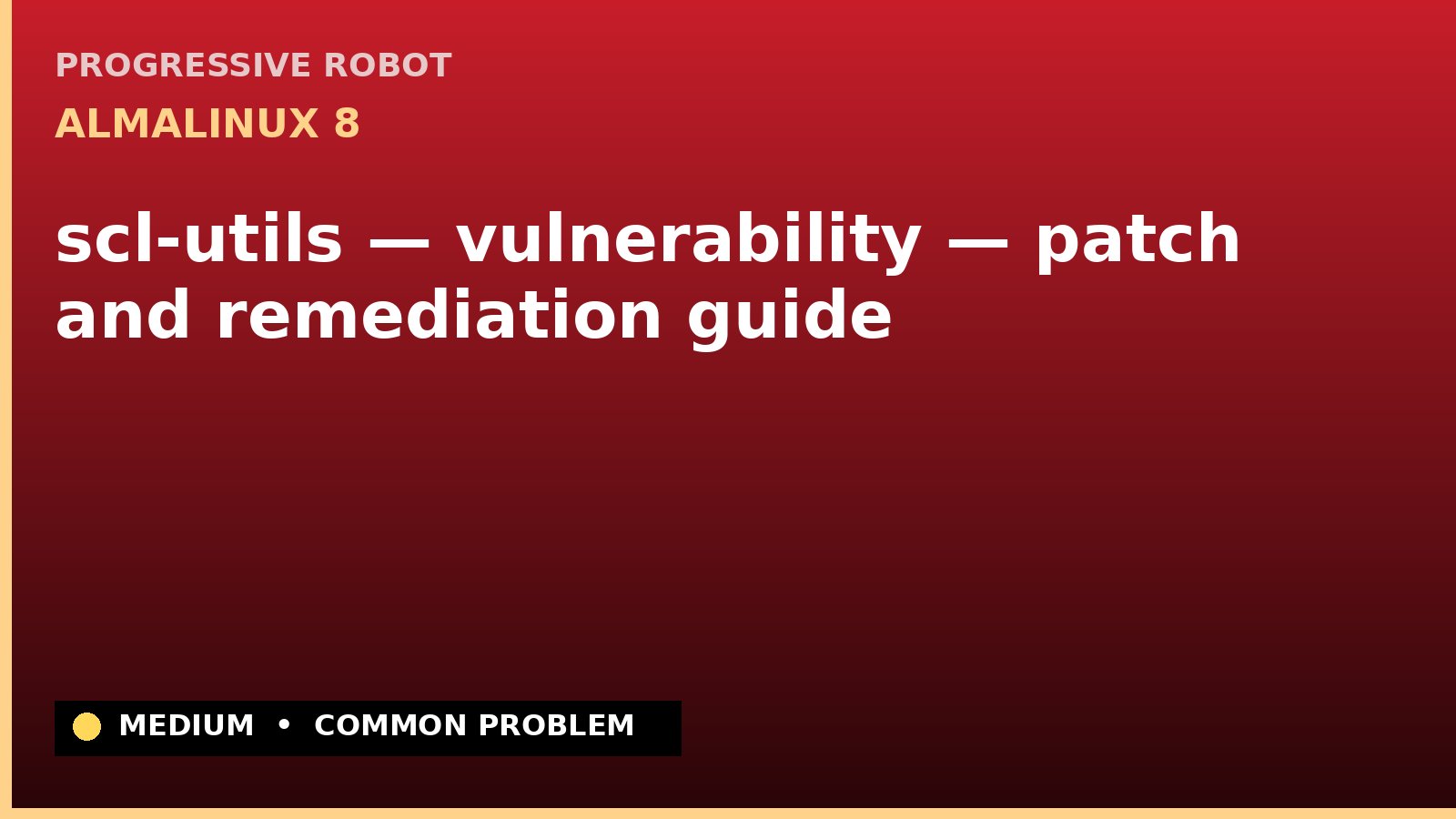 AlmaLinux 8 — scl-utils — vulnerability — patch and remediation guide — diagnosis and fix on AlmaLinux 8