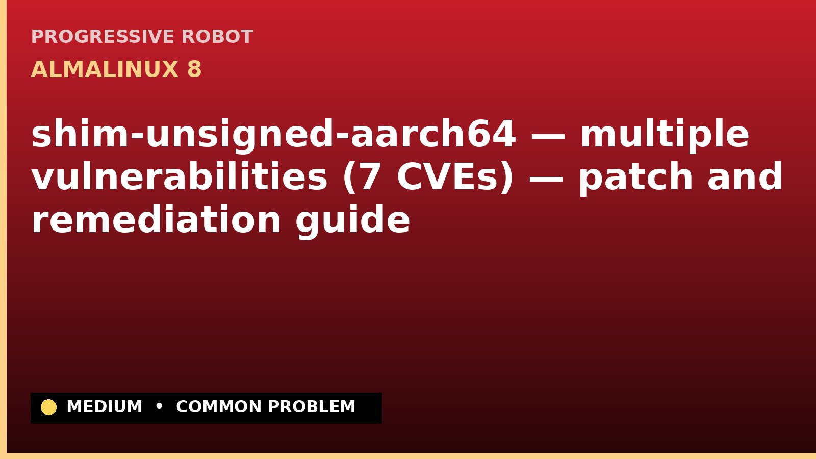 AlmaLinux 8 — shim-unsigned-aarch64 — multiple vulnerabilities (7 CVEs) — patch and remediation guide — diagnosis and fix on AlmaLinux 8