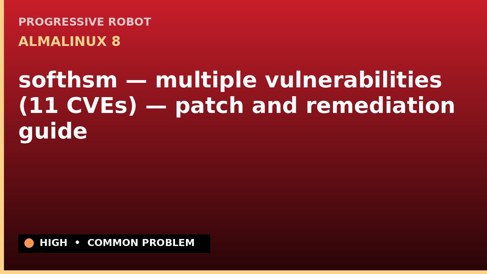 AlmaLinux 8 — softhsm — multiple vulnerabilities (11 CVEs) — patch and remediation guide