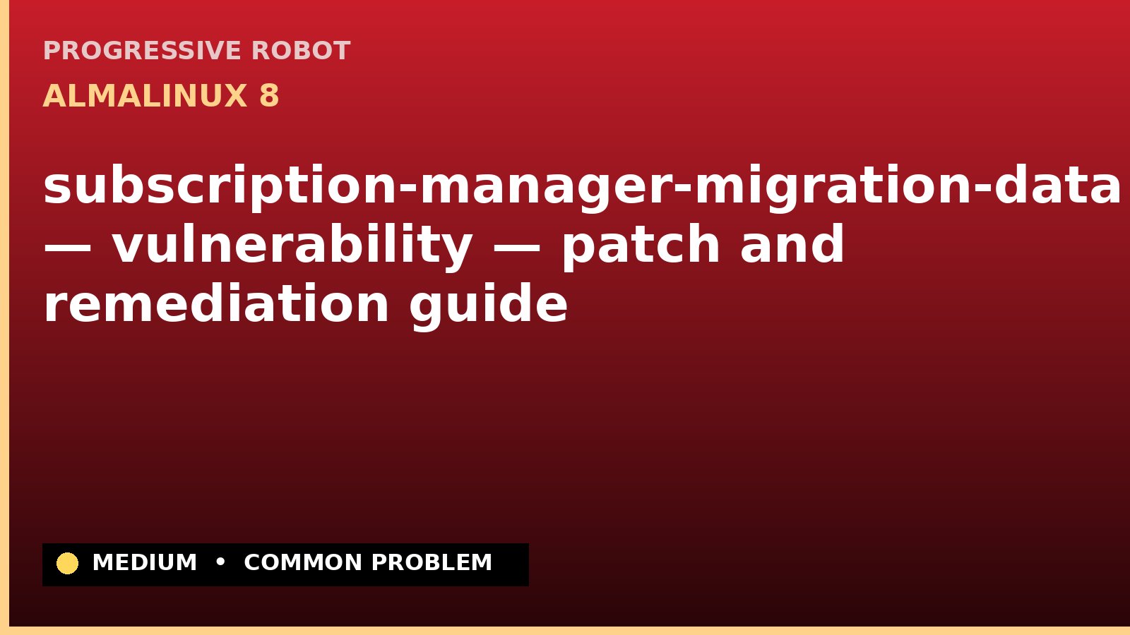 AlmaLinux 8 — subscription-manager-migration-data — vulnerability — patch and remediation guide — diagnosis and fix on AlmaLinux 8