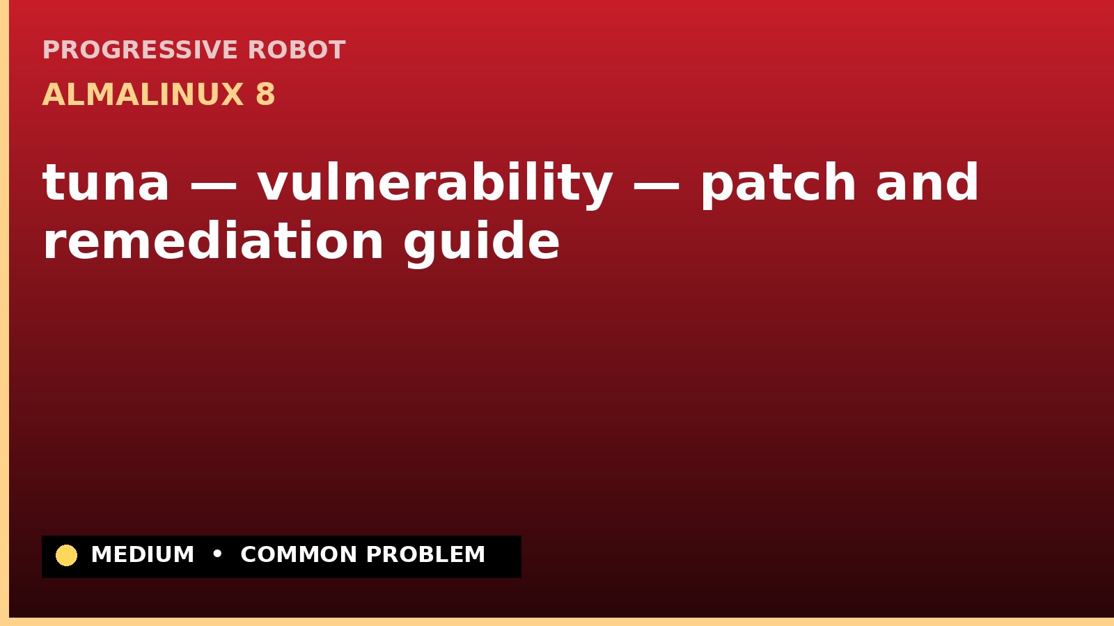 AlmaLinux 8 — tuna — vulnerability — patch and remediation guide — diagnosis and fix on AlmaLinux 8