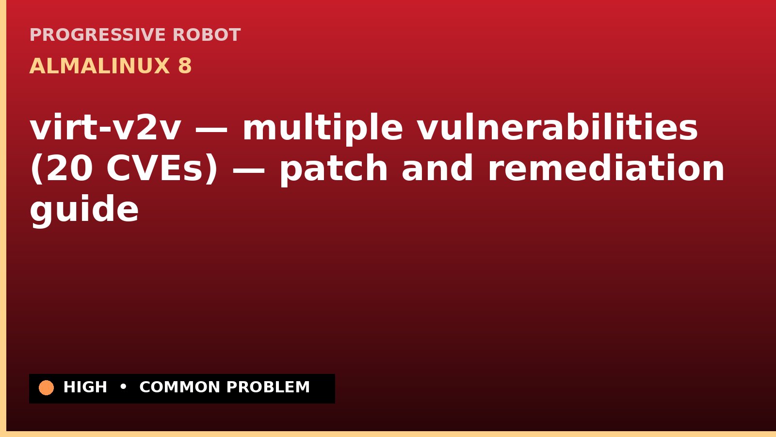 AlmaLinux 8 — virt-v2v — multiple vulnerabilities (20 CVEs) — patch and remediation guide — diagnosis and fix on AlmaLinux 8