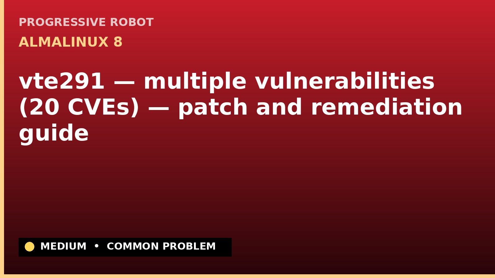 AlmaLinux 8 — vte291 — multiple vulnerabilities (20 CVEs) — patch and remediation guide — diagnosis and fix on AlmaLinux 8