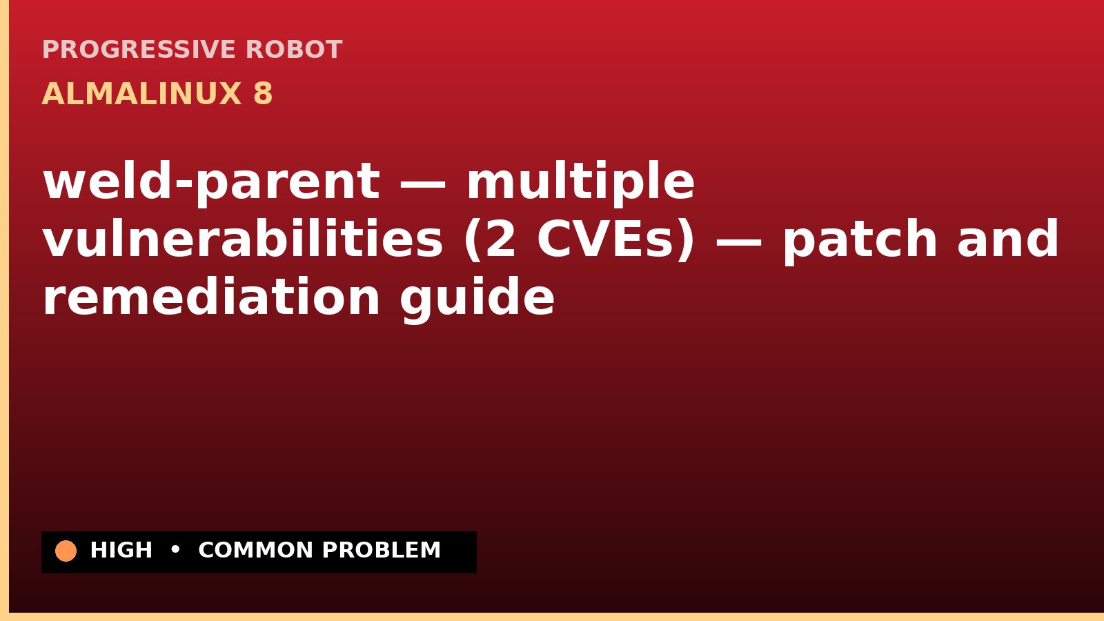 AlmaLinux 8 — weld-parent — multiple vulnerabilities (2 CVEs) — patch and remediation guide — diagnosis and fix on AlmaLinux 8