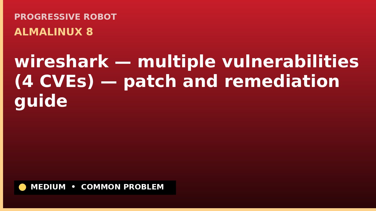 AlmaLinux 8 — wireshark — multiple vulnerabilities (4 CVEs) — patch and remediation guide — diagnosis and fix on AlmaLinux 8