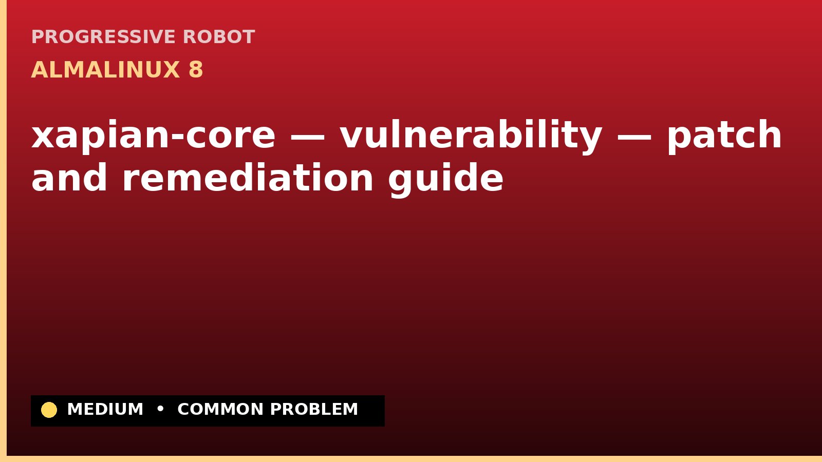 AlmaLinux 8 — xapian-core — vulnerability — patch and remediation guide — diagnosis and fix on AlmaLinux 8