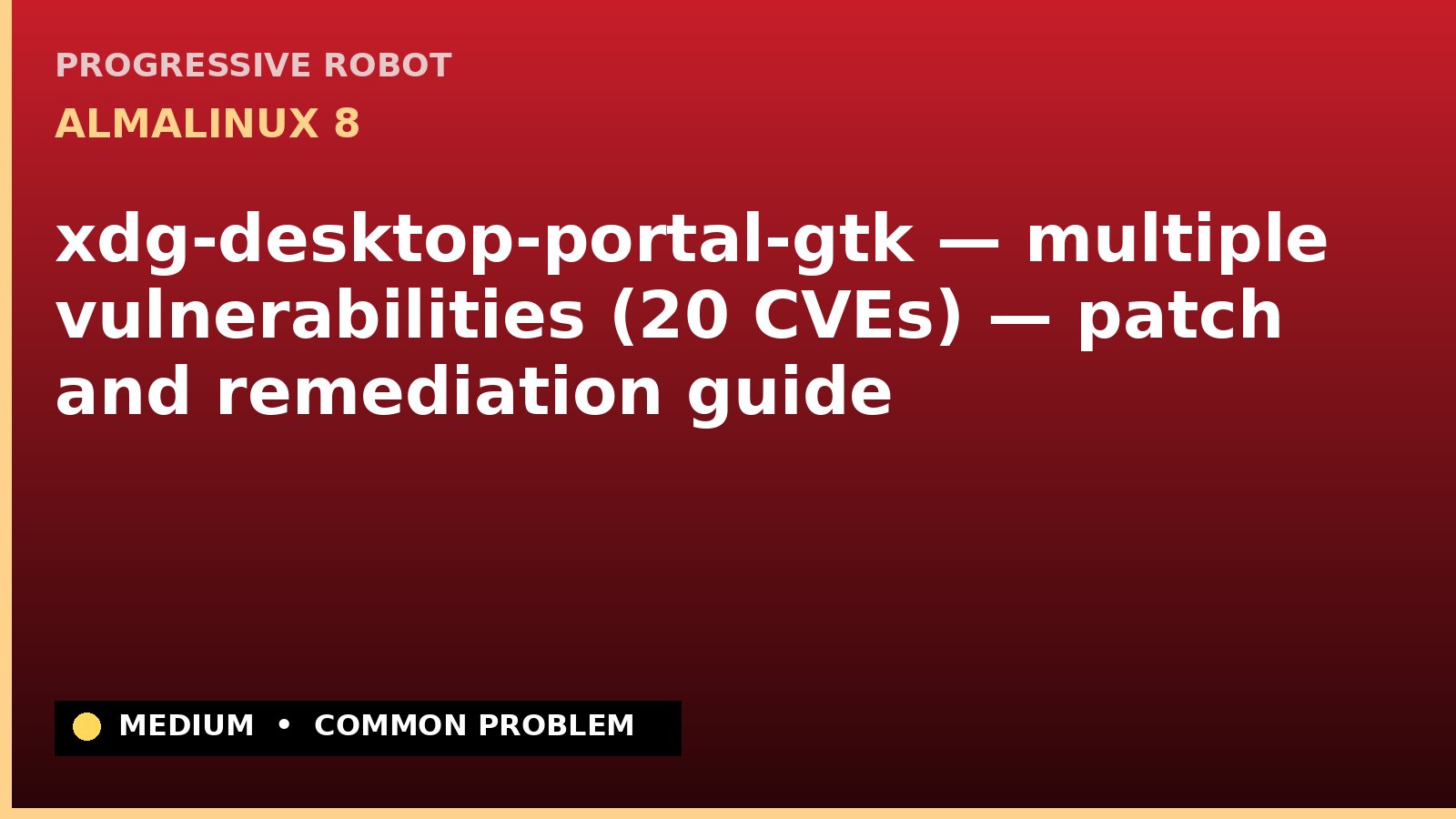 AlmaLinux 8 — xdg-desktop-portal-gtk — multiple vulnerabilities (20 CVEs) — patch and remediation guide — diagnosis and fix on AlmaLinux 8
