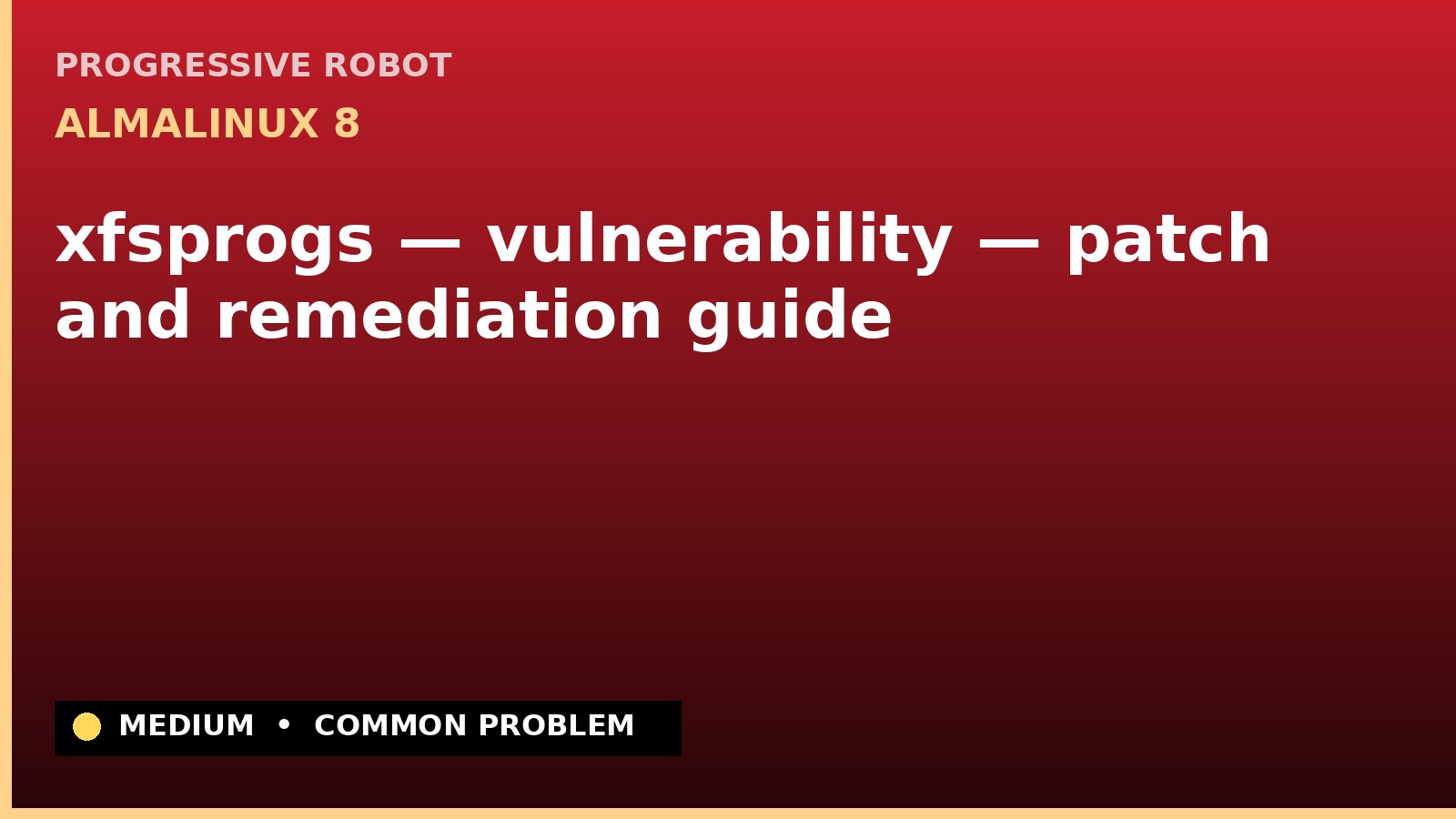 AlmaLinux 8 — xfsprogs — vulnerability — patch and remediation guide — diagnosis and fix on AlmaLinux 8