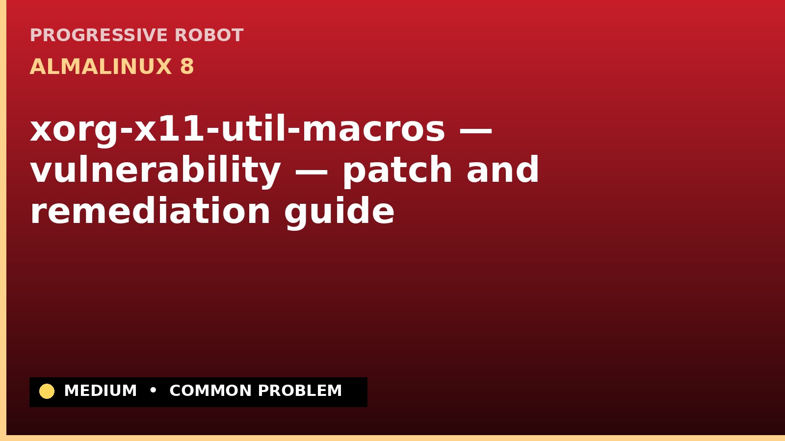 AlmaLinux 8 — xorg-x11-util-macros — vulnerability — patch and remediation guide — diagnosis and fix on AlmaLinux 8