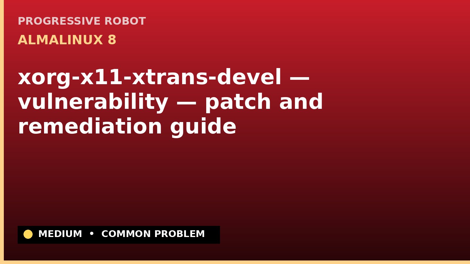 AlmaLinux 8 — xorg-x11-xtrans-devel — vulnerability — patch and remediation guide — diagnosis and fix on AlmaLinux 8