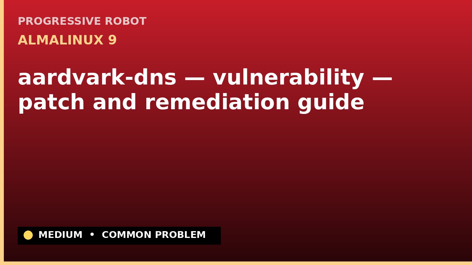 AlmaLinux 9 — aardvark-dns — vulnerability — patch and remediation guide — diagnosis and fix on AlmaLinux 9