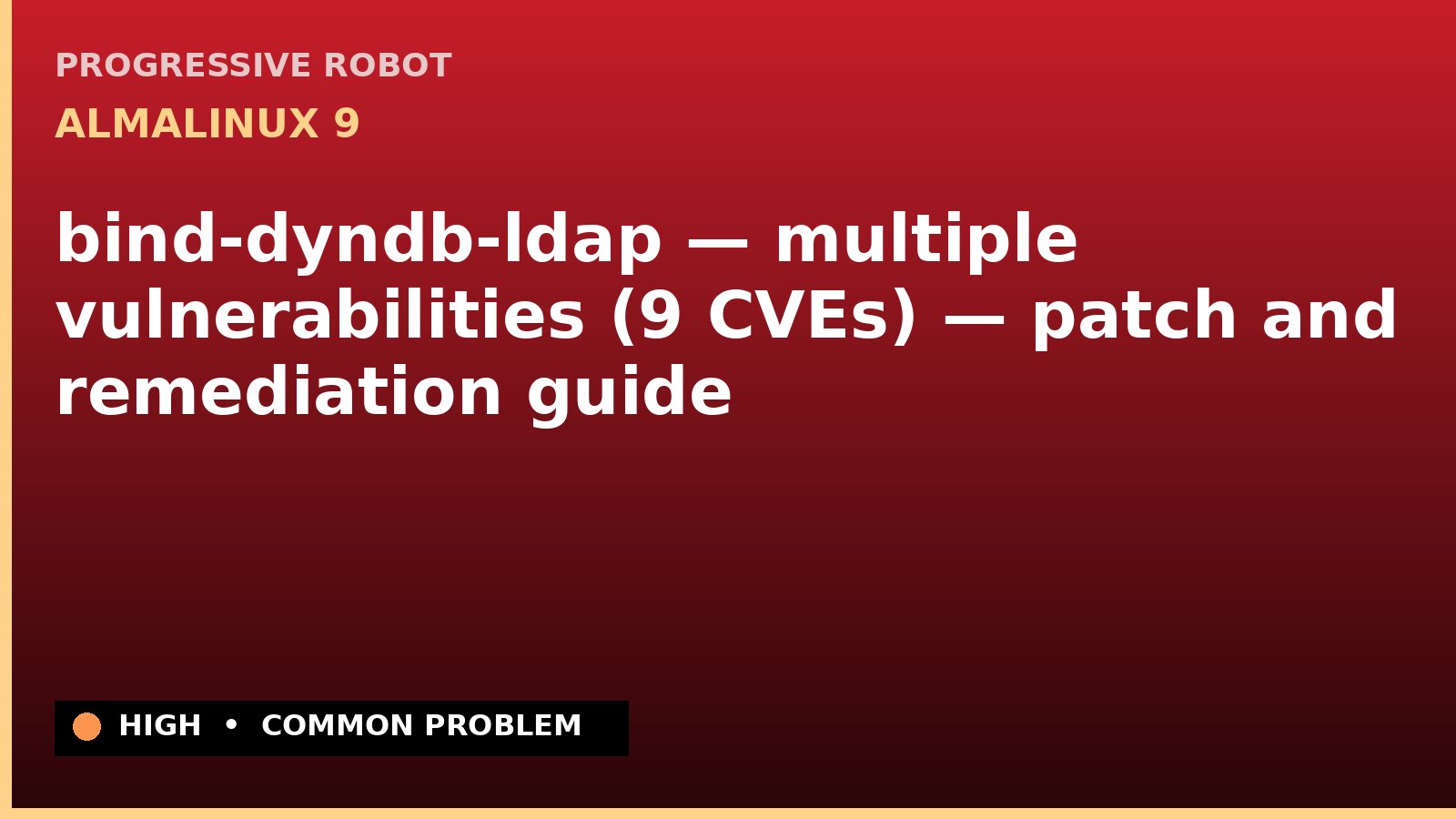 AlmaLinux 9 — bind-dyndb-ldap — multiple vulnerabilities (9 CVEs) — patch and remediation guide — diagnosis and fix on AlmaLinux 9