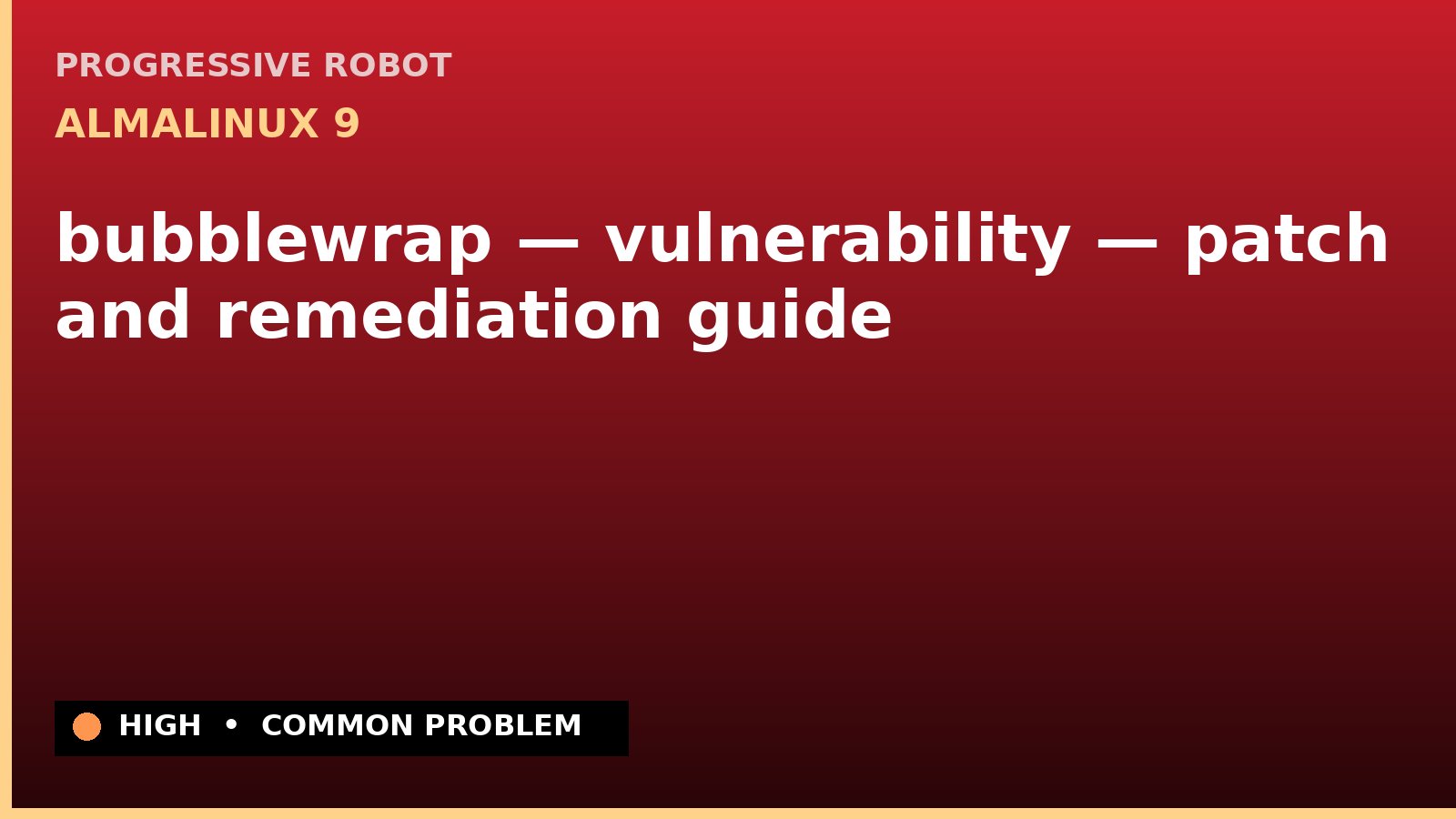 AlmaLinux 9 — bubblewrap — vulnerability — patch and remediation guide — diagnosis and fix on AlmaLinux 9