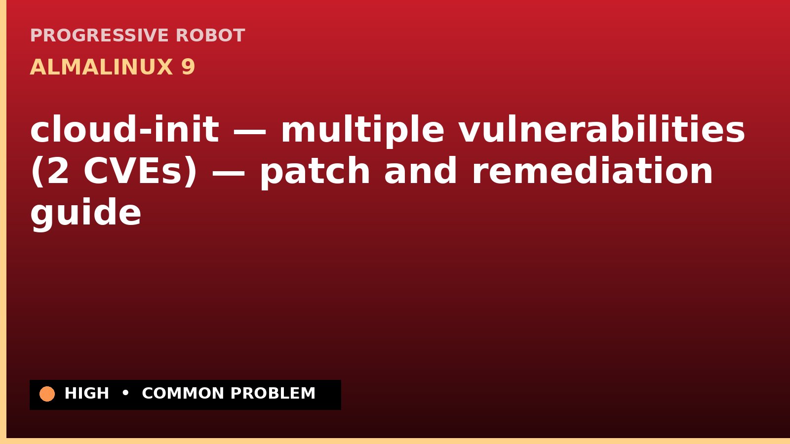 AlmaLinux 9 — cloud-init — multiple vulnerabilities (2 CVEs) — patch and remediation guide — diagnosis and fix on AlmaLinux 9