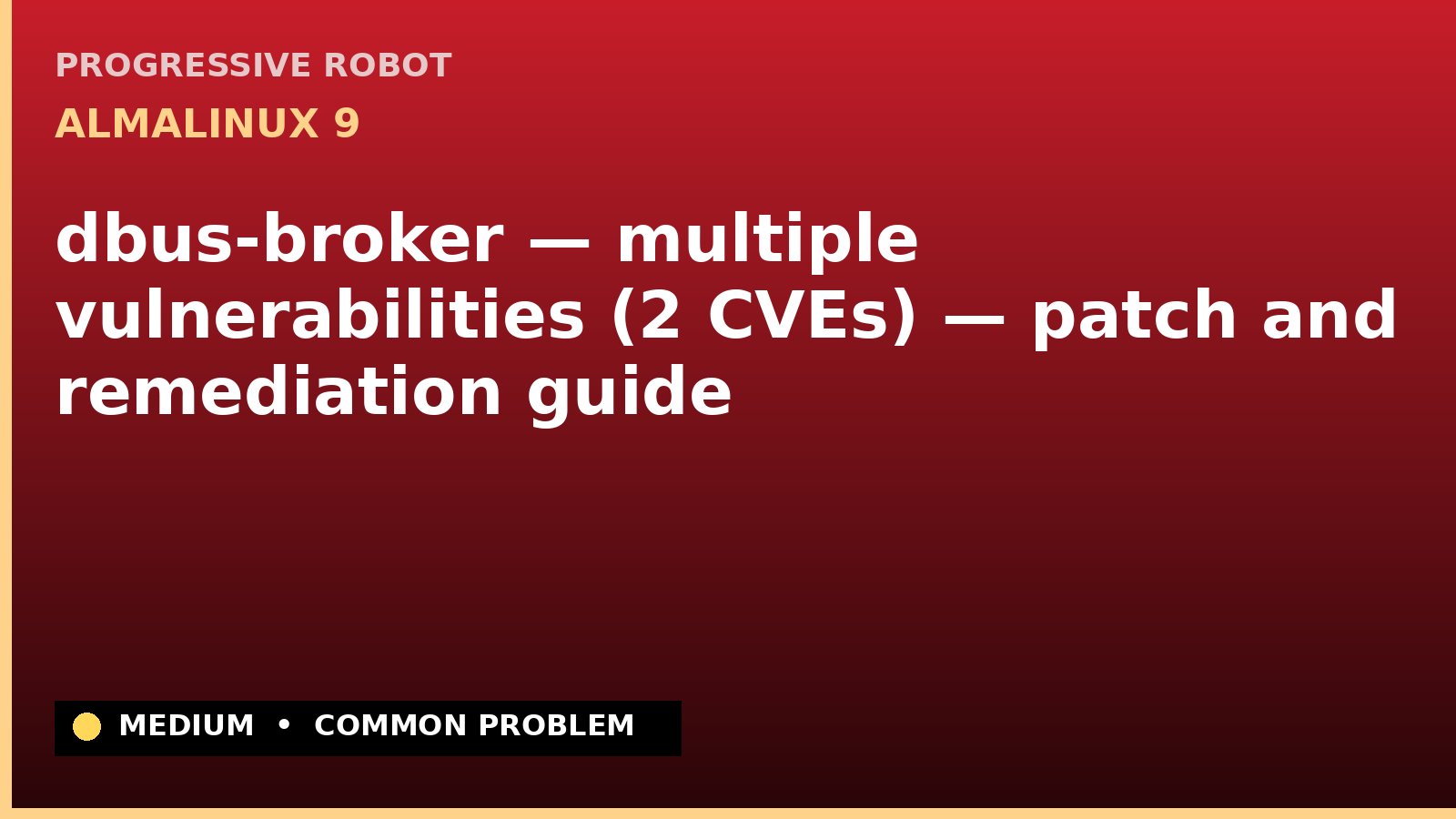 AlmaLinux 9 — dbus-broker — multiple vulnerabilities (2 CVEs) — patch and remediation guide — diagnosis and fix on AlmaLinux 9
