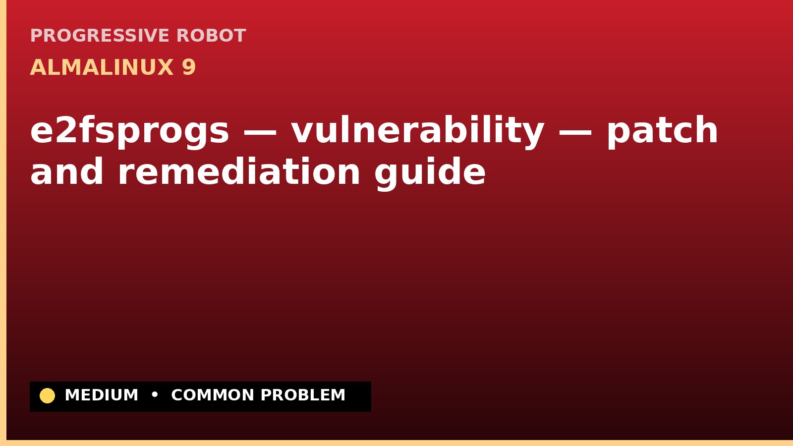 AlmaLinux 9 — e2fsprogs — vulnerability — patch and remediation guide — diagnosis and fix on AlmaLinux 9