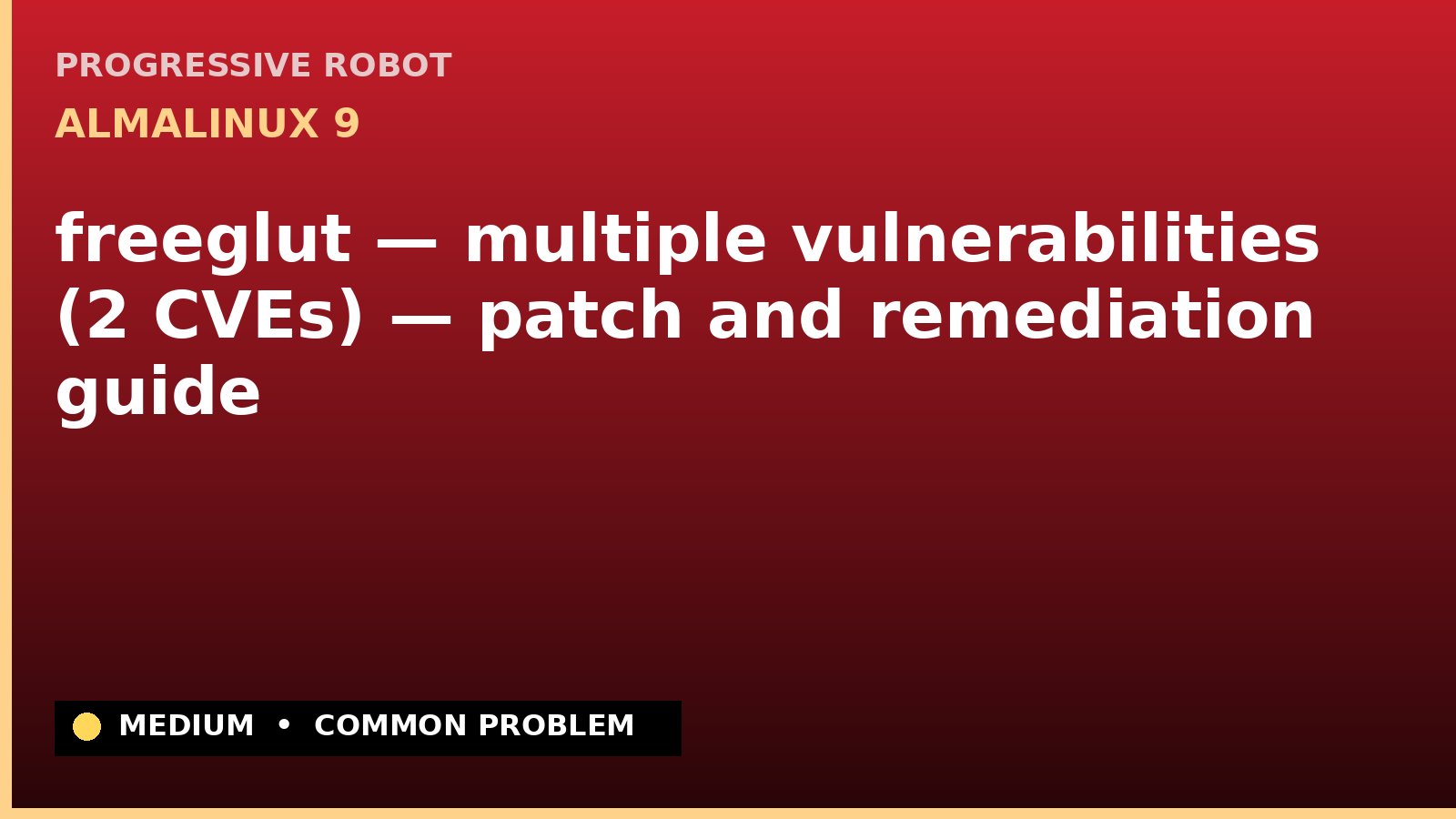 AlmaLinux 9 — freeglut — multiple vulnerabilities (2 CVEs) — patch and remediation guide — diagnosis and fix on AlmaLinux 9