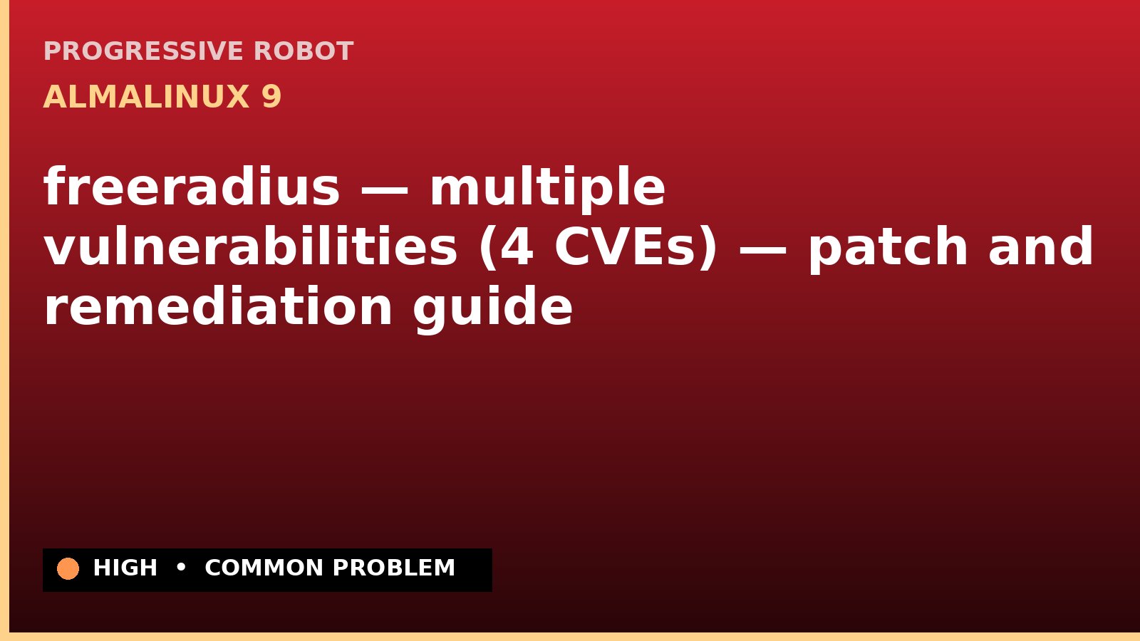AlmaLinux 9 — freeradius — multiple vulnerabilities (4 CVEs) — patch and remediation guide — diagnosis and fix on AlmaLinux 9