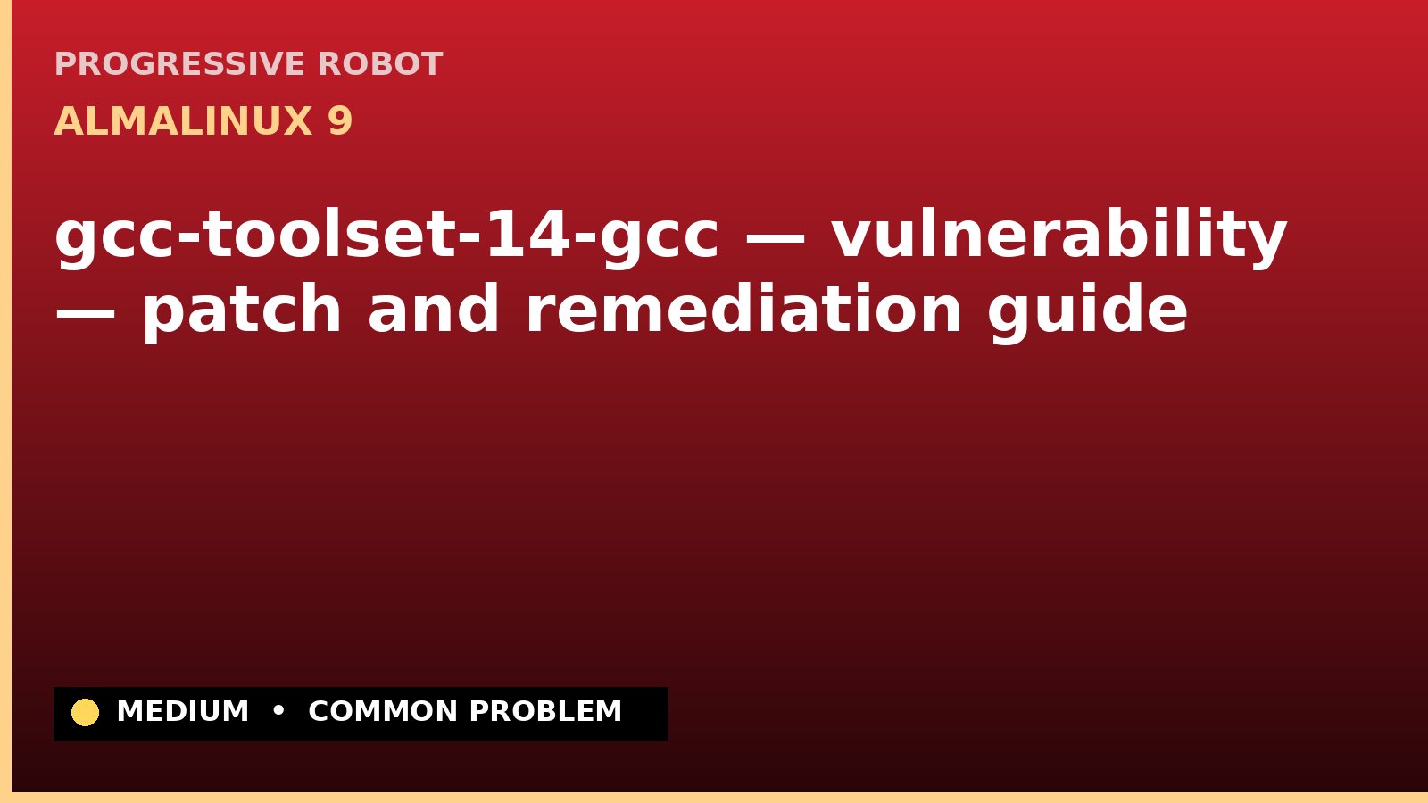 AlmaLinux 9 — gcc-toolset-14-gcc — vulnerability — patch and remediation guide — diagnosis and fix on AlmaLinux 9