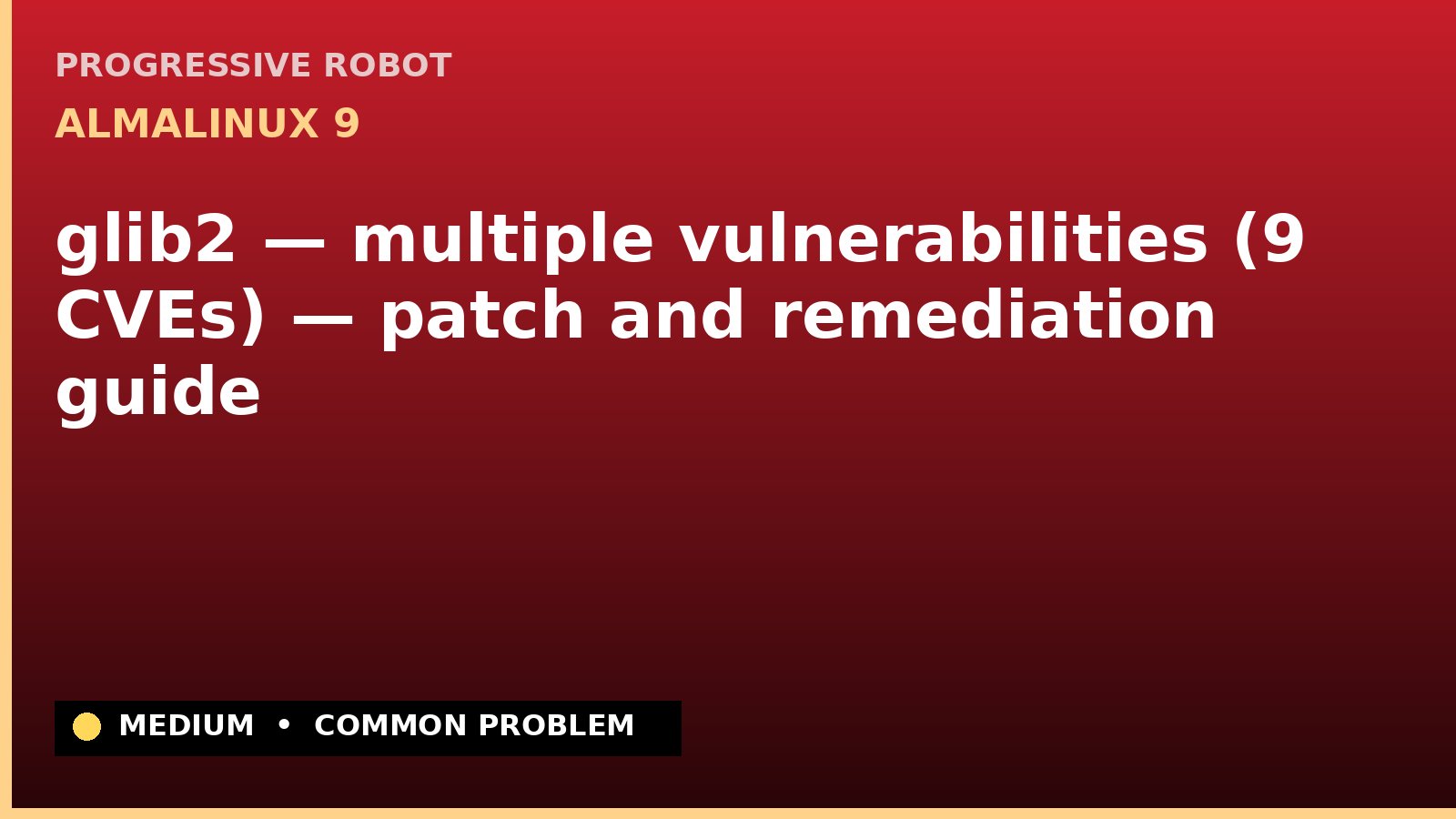 AlmaLinux 9 — glib2 — multiple vulnerabilities (9 CVEs) — patch and remediation guide — diagnosis and fix on AlmaLinux 9
