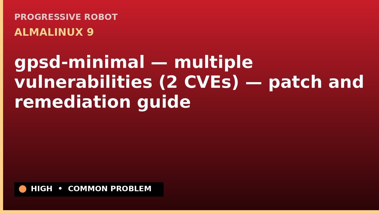AlmaLinux 9 — gpsd-minimal — multiple vulnerabilities (2 CVEs) — patch and remediation guide — diagnosis and fix on AlmaLinux 9