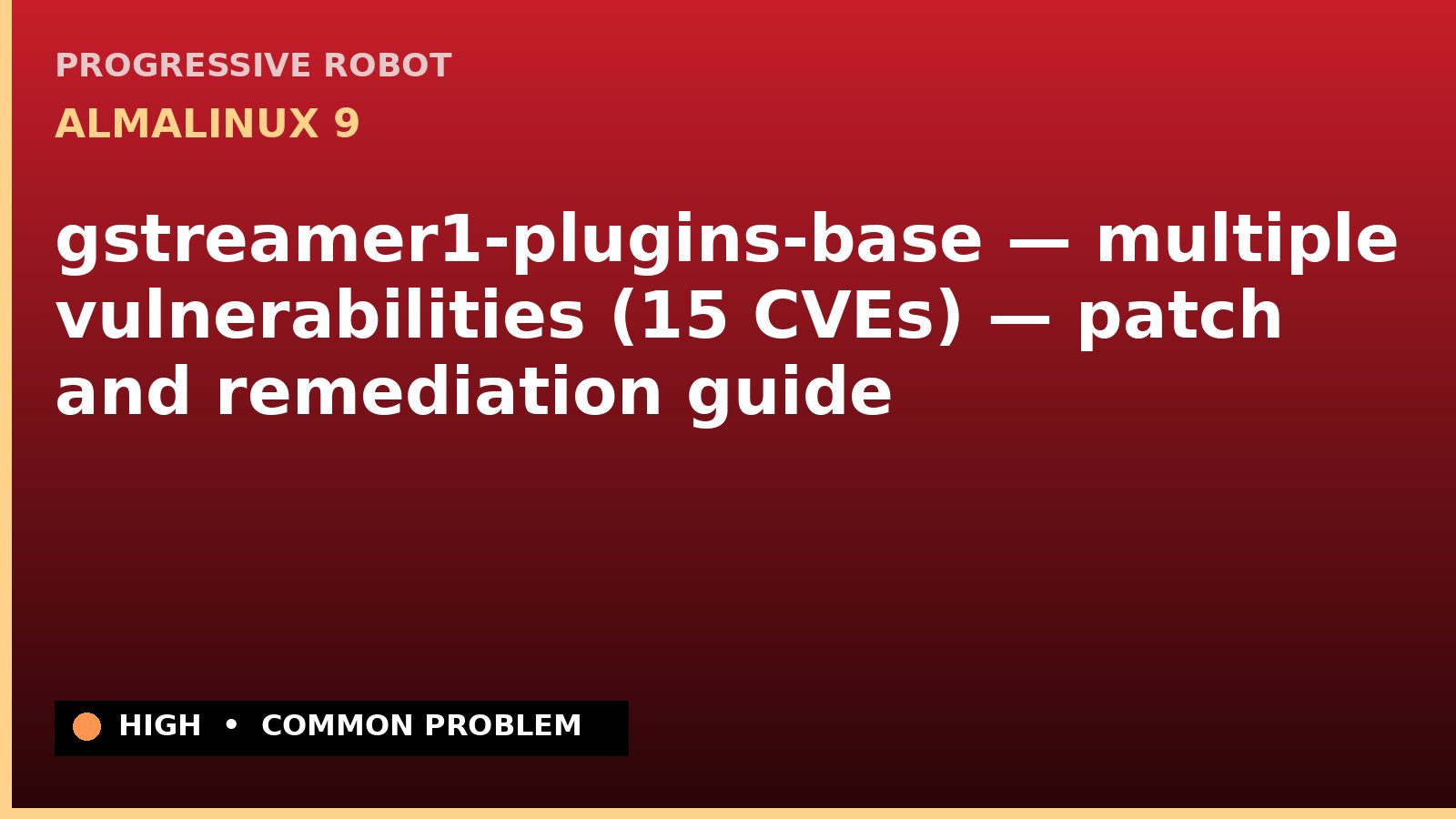 AlmaLinux 9 — gstreamer1-plugins-base — multiple vulnerabilities (15 CVEs) — patch and remediation guide — diagnosis and fix on AlmaLinux 9