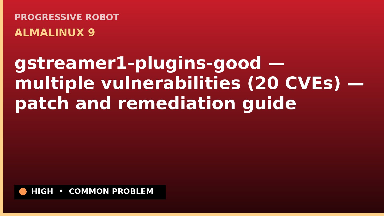 AlmaLinux 9 — gstreamer1-plugins-good — multiple vulnerabilities (20 CVEs) — patch and remediation guide — diagnosis and fix on AlmaLinux 9